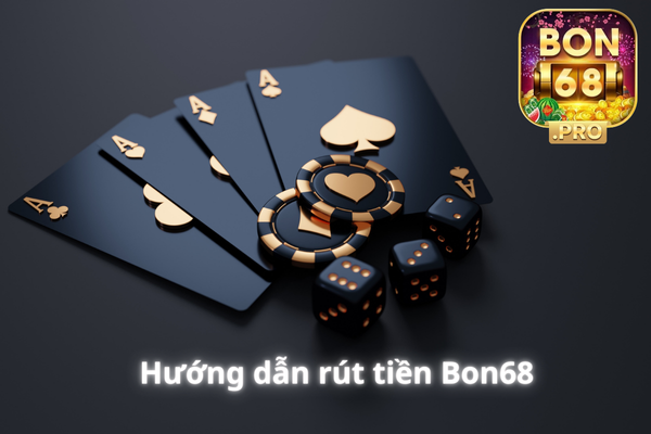 Rút tiền Bon68 siêu tốc, chỉ phút chốc bạn đã nhận tiền về tài khoản
