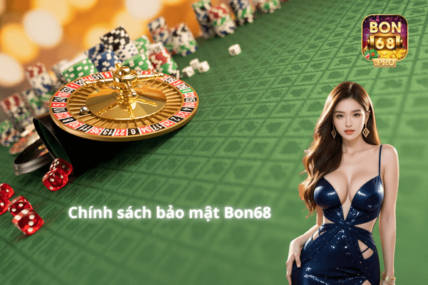 Chính sách bảo mật Bon68 là gì?
